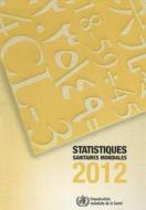 Statistiques Sanitaires Mondiales 2012 di World Health Organization edito da World Health Organization