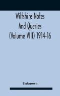 Wiltshire Notes And Queries (volume Viii) 1914-16 di Unknown edito da Alpha Editions