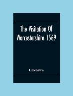 The Visitation Of Worcestershire 1569 di Unknown edito da Alpha Editions