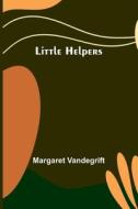 Little Helpers di Margaret Vandegrift edito da Alpha Editions