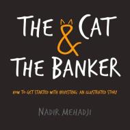 The Cat & the Banker: How to Get Started with Investing: An Illustrated Story di Nadir Mehadji edito da Marshall Cavendish International (Asia) Pte L