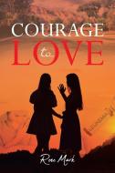 Courage to Love di Rene Mark edito da Page Publishing, Inc.