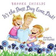 It's the Best Day Ever, Dad! di Brooke Shields edito da HarperCollins Publishers