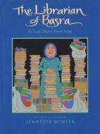 The Librarian of Basra: A True Story from Iraq di Jeanette Winter edito da HARCOURT BRACE & CO