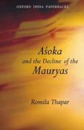 Asoka And The Decline Of The Mauryas di Romila Thapar edito da Oup India
