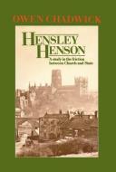 Hensley Henson: A Study in the Friction Between Church and State di Owen Chadwick edito da OXFORD UNIV PR