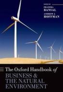 The Oxford Handbook Of Business And The Natural Environment di Pratima Bansal, Andrew J. Hoffman edito da Oxford University Press