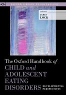 The Oxford Handbook of Child and Adolescent Eating Disorders: Developmental Perspecives di James Lock edito da OXFORD UNIV PR