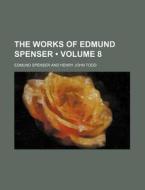 The Works Of Edmund Spenser (volume 8) di Edmund Spenser edito da General Books Llc