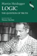 Logic Logic: The Question of Truth the Question of Truth di Martin Heidegger edito da Indiana University Press