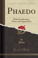 Phaedo: With Introduction, Notes, and Appendices (Classic Reprint) di Plato edito da Forgotten Books