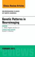Genetic Patterns in Neuroimaging, An Issue of Neuroimaging Clinics di Luis Celso Hygino De Cruz edito da Elsevier - Health Sciences Division