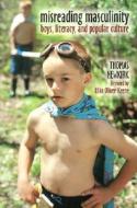 Misreading Masculinity: Boys, Literacy, and Popular Culture di Thomas Newkirk edito da HEINEMANN EDUC BOOKS