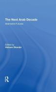The Next Arab Decade di Hisham Sharabi edito da Taylor & Francis Ltd