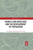 China's Low Birth Rate And The Development Of Population di Guo Zhigang, Wang Feng, Cai Yong edito da Taylor & Francis Ltd