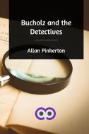 Bucholz and the Detectives di Allan Pinkerton edito da Blurb