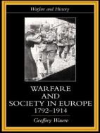 Warfare and Society in Europe, 1792- 1914 di Geoffrey Wawro edito da Taylor & Francis Ltd