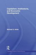 Capitalism, Institutions, and Economic Development di Michael G. (University of Technology Heller edito da Taylor & Francis Ltd