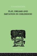 Play, Dreams And Imitation In Childhood di Jean Piaget edito da Taylor & Francis Ltd