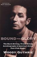 Bound for Glory: The Hard-Driving, Truth-Telling Autobiography of America's Great Poet-Folk Singer di Woody Guthrie edito da PLUME