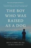The Boy Who Was Raised as a Dog, 3rd Edition di Bruce D. Perry, Maia Szalavitz edito da INGRAM PUBLISHER SERVICES US