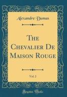 The Chevalier de Maison Rouge, Vol. 2 (Classic Reprint) di Alexandre Dumas edito da Forgotten Books