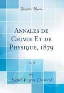 Annales de Chimie Et de Physique, 1879, Vol. 18 (Classic Reprint) di Michel Eugene Chevreul edito da Forgotten Books