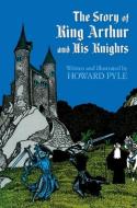 The Story of King Arthur and His Knights di Howard Pyle edito da DOVER PUBN INC