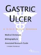 Gastric Ulcer - A Medical Dictionary, Bibliography, And Annotated Research Guide To Internet References di Icon Health Publications edito da Icon Group International