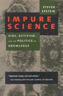 Impure Science - Aids, Activism, & The Politics of Knowledge di Steven Epstein edito da University of California Press