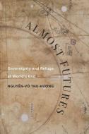 Almost Futures di Thu-huong Nguyen-vo edito da University Of California Press