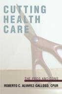 Cutting Health Care di Roberto C. Alvarez-Galloso edito da iUniverse