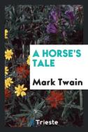 A Horse's Tale di Mark Twain edito da LIGHTNING SOURCE INC