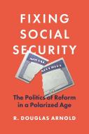 Fixing Social Security di R. Douglas Arnold edito da Princeton University Press