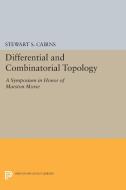 Differential and Combinatorial Topology di Stewart Scott Cairns edito da Princeton University Press