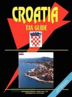 Croatia Tax Guide edito da International Business Publications, Usa