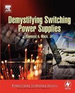 Demystifying Switching Power Supplies di Raymond A. Mack edito da NEWNES