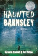 Haunted Barnsley di Richard Bramall edito da The History Press