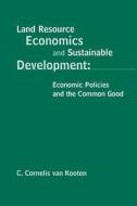 Land Resource Economics and Sustainable Development: Economic Policies and the Common Good di G. Cornelis van Kooten edito da UNIV OF WASHINGTON PR