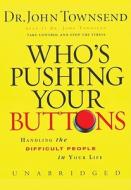 Who's Pushing Your Buttons: Handling the Difficult People in Your Life di John Townsend edito da Blackstone Audiobooks