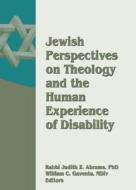 Jewish Perspectives on Theology and the Human Experience of Disability di William Gaventa edito da Routledge