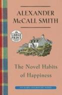 The Novel Habits of Happiness di Alexander McCall Smith edito da Random House Large Print Publishing