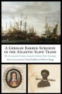 A German Barber-surgeon In The Atlantic Slave Trade di Johann Peter Oettinger edito da University Of Virginia Press