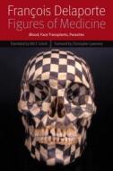Figures of Medicine: Blood, Face Transplants, Parasites di Francois Delaporte edito da FORDHAM UNIV PR