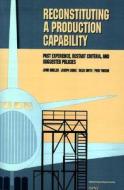 Reconstituting a Production Capability di John Birkler edito da RAND