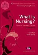 What Is Nursing? Exploring Theory and Practice di Carol Hall, Dawn Ritchie edito da Learning Matters