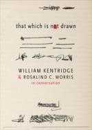 That Which is Not Drawn di William Kentridge, Rosalind C. Morris edito da Seagull Books London Ltd