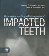 Orthodontic and Surgical Management of Impacted Teeth di Vincent G. Kokich edito da Quintessence Publishing (IL)
