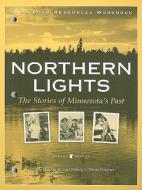 Northern Lights Classroom Resources: The Stories of Minnesota's Past di Hillary Wackman, Nancy O'Brien Wagner edito da Minnesota Historical Society Press