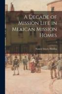 A Decade of Mission Life in Mexican Mission Homes; 1 di Nannie Emory Holding edito da LIGHTNING SOURCE INC